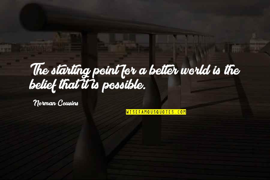 Desvelada Quotes By Norman Cousins: The starting point for a better world is