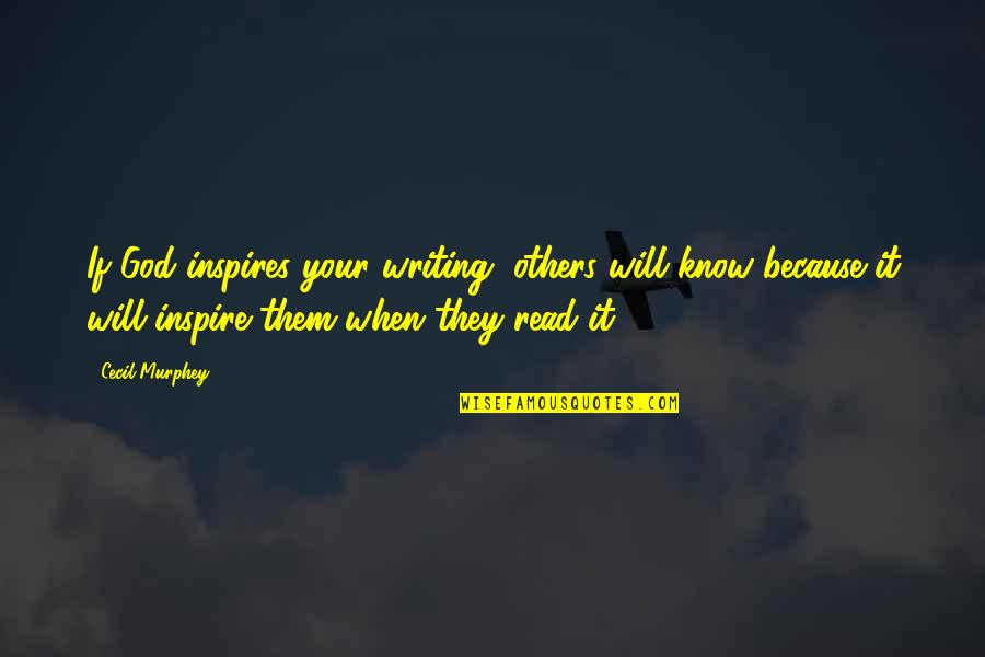Desveladas Que Quotes By Cecil Murphey: If God inspires your writing, others will know Desveladas Que Quotes By Cecil Murphey: If God inspires your writing, others will know