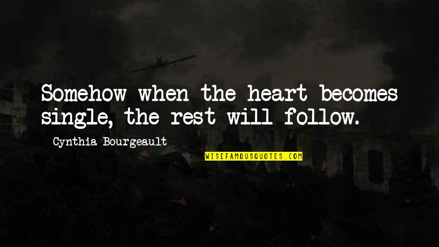 Desveladas Que Quotes By Cynthia Bourgeault: Somehow when the heart becomes single, the rest Desveladas Que Quotes By Cynthia Bourgeault: Somehow when the heart becomes single, the rest