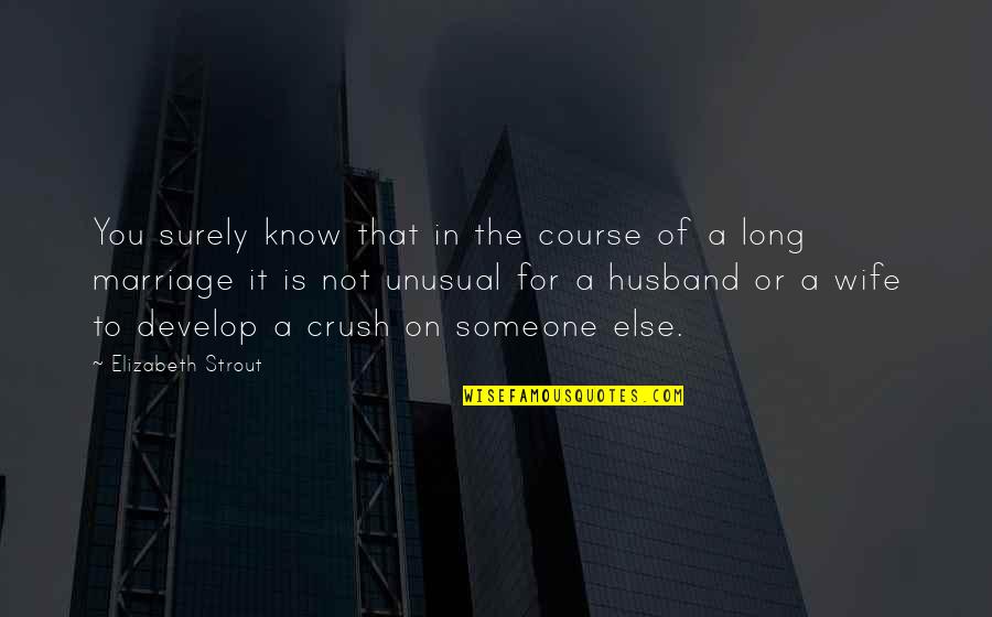 Desveladas Que Quotes By Elizabeth Strout: You surely know that in the course of Desveladas Que Quotes By Elizabeth Strout: You surely know that in the course of