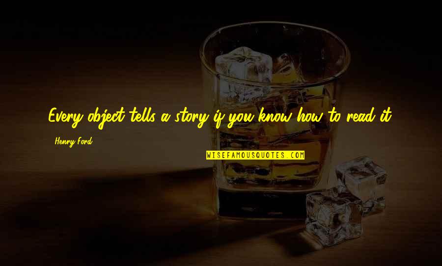 Desveladas Que Quotes By Henry Ford: Every object tells a story if you know