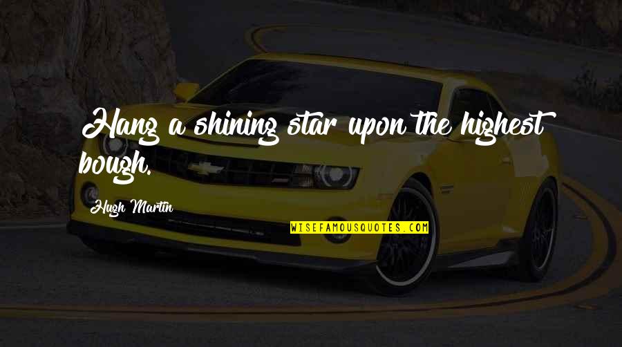 Desvelado Acordes Quotes By Hugh Martin: Hang a shining star upon the highest bough.