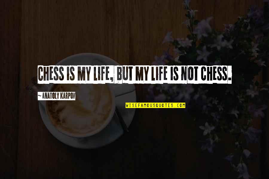 Desvelado Translation Quotes By Anatoly Karpov: Chess is my life, but my life is