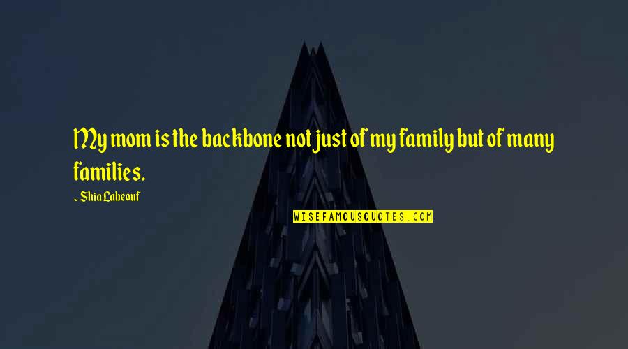 Desvelado Translation Quotes By Shia Labeouf: My mom is the backbone not just of