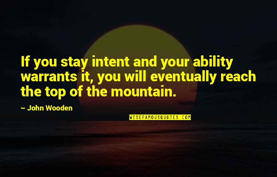 Desvelarme Quotes By John Wooden: If you stay intent and your ability warrants Desvelarme Quotes By John Wooden: If you stay intent and your ability warrants