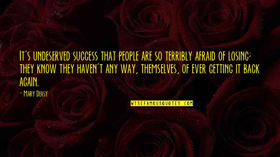 Desvelo Por Quotes By Mary Deasy: It's undeserved success that people are so terribly