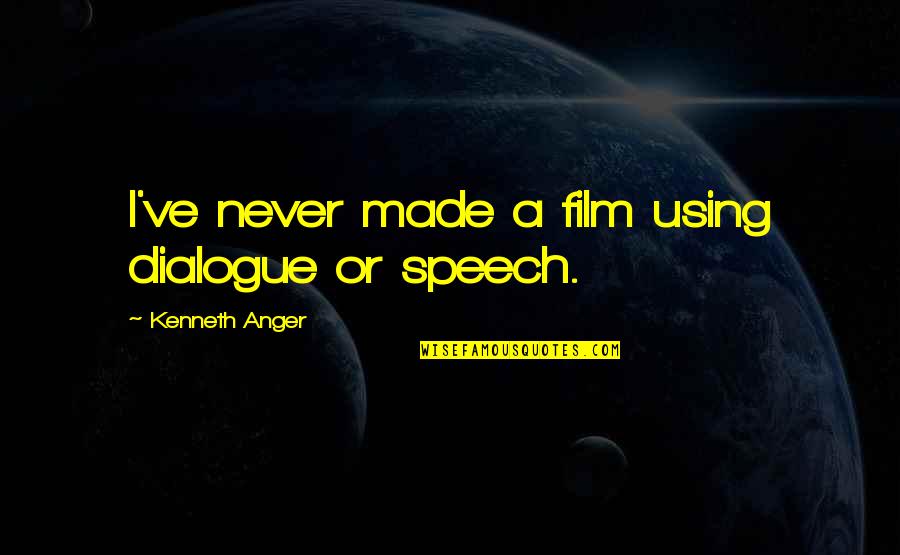 Desvelos Quotes By Kenneth Anger: I've never made a film using dialogue or