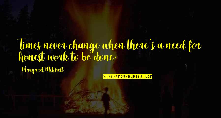Desvelos Quotes By Margaret Mitchell: Times never change when there's a need for