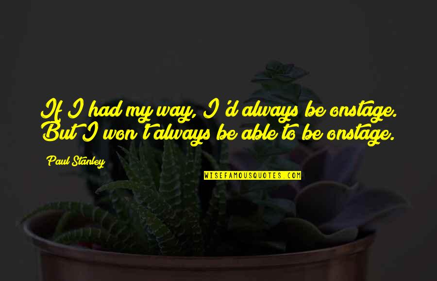 Desvencilhar Quotes By Paul Stanley: If I had my way, I'd always be