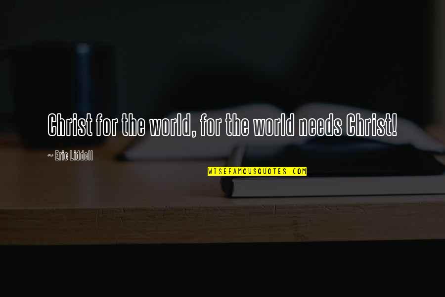 Desvendando Lgpd Quotes By Eric Liddell: Christ for the world, for the world needs Desvendando Lgpd Quotes By Eric Liddell: Christ for the world, for the world needs