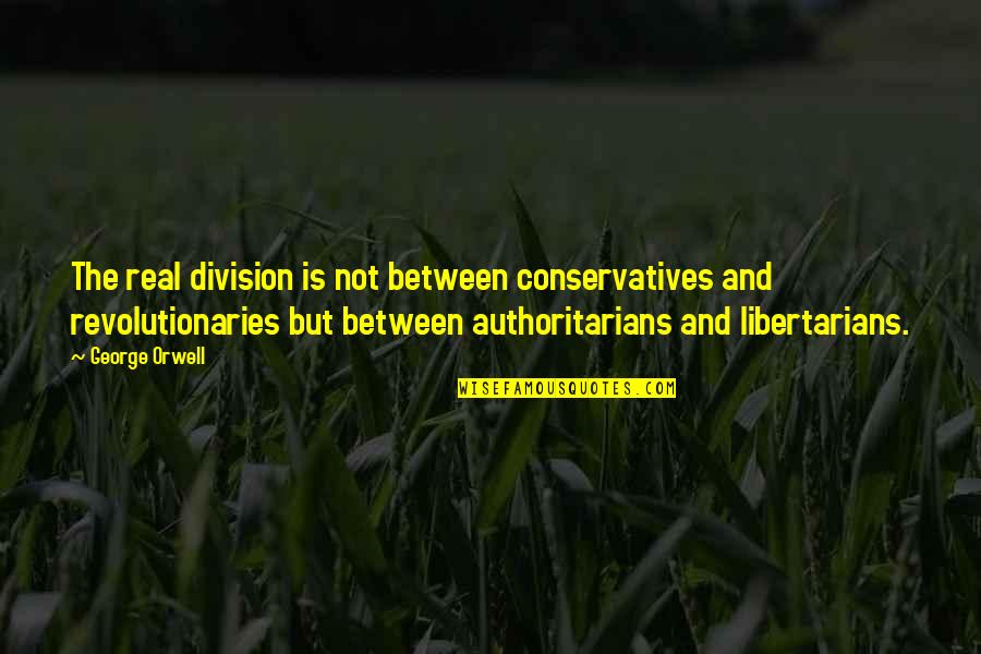 Desvendando Lgpd Quotes By George Orwell: The real division is not between conservatives and Desvendando Lgpd Quotes By George Orwell: The real division is not between conservatives and