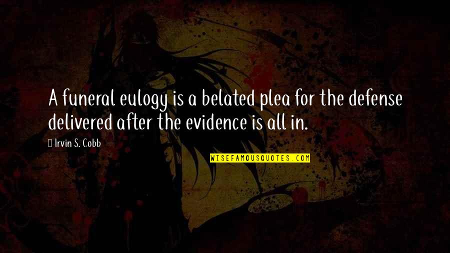 Desvendando Simbolos Quotes By Irvin S. Cobb: A funeral eulogy is a belated plea for
