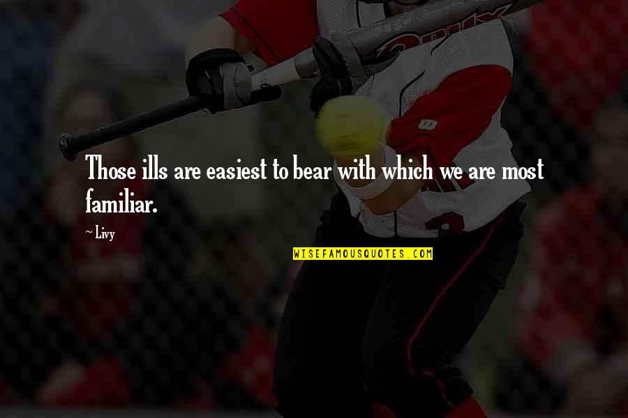 Desvendando Simbolos Quotes By Livy: Those ills are easiest to bear with which