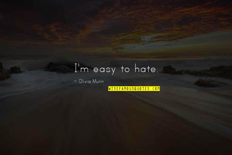 Desvendando Simbolos Quotes By Olivia Munn: I'm easy to hate. Desvendando Simbolos Quotes By Olivia Munn: I'm easy to hate.