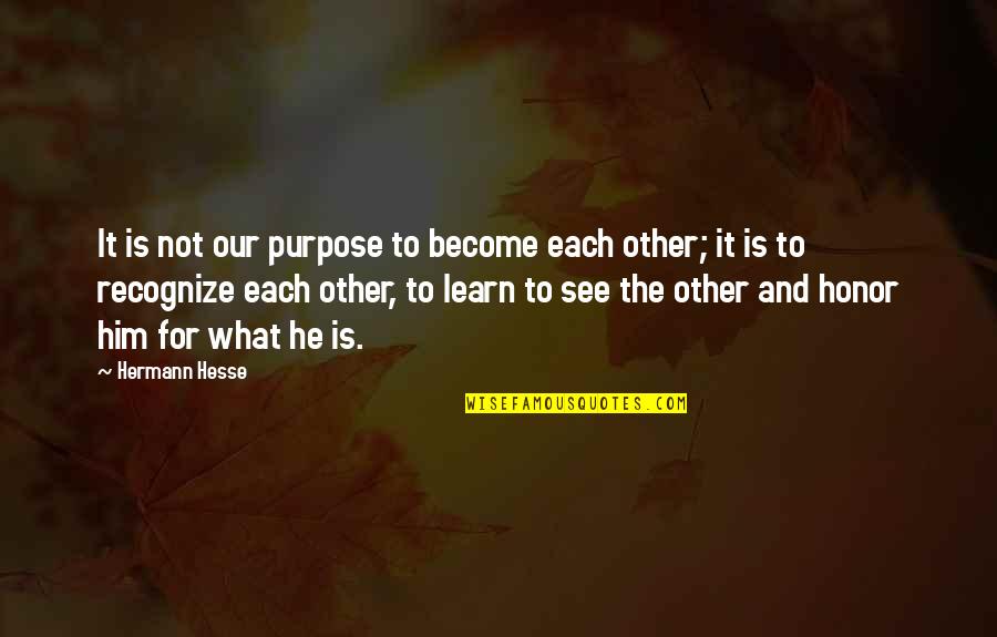 Desvendar Sonhos Quotes By Hermann Hesse: It is not our purpose to become each Desvendar Sonhos Quotes By Hermann Hesse: It is not our purpose to become each