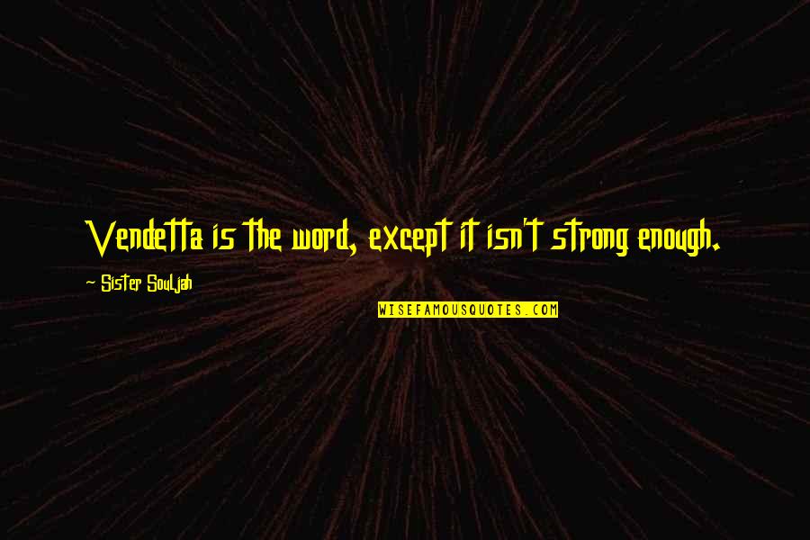 Desvendar Sonhos Quotes By Sister Souljah: Vendetta is the word, except it isn't strong Desvendar Sonhos Quotes By Sister Souljah: Vendetta is the word, except it isn't strong