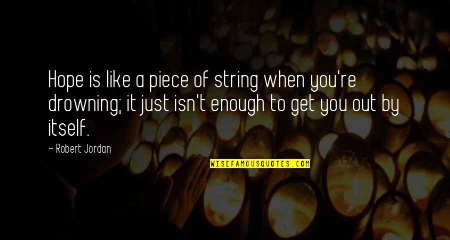 Desviado In Spanish Quotes By Robert Jordan: Hope is like a piece of string when Desviado In Spanish Quotes By Robert Jordan: Hope is like a piece of string when