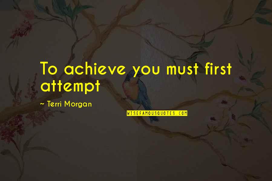 Desviar Significado Quotes By Terri Morgan: To achieve you must first attempt Desviar Significado Quotes By Terri Morgan: To achieve you must first attempt