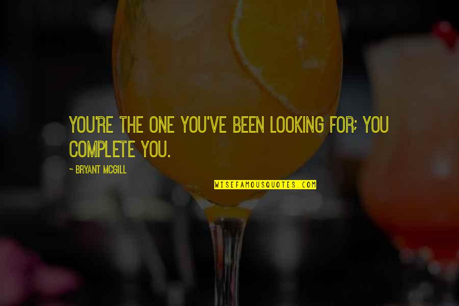 Desvriany Quotes By Bryant McGill: You're the one you've been looking for; you Desvriany Quotes By Bryant McGill: You're the one you've been looking for; you