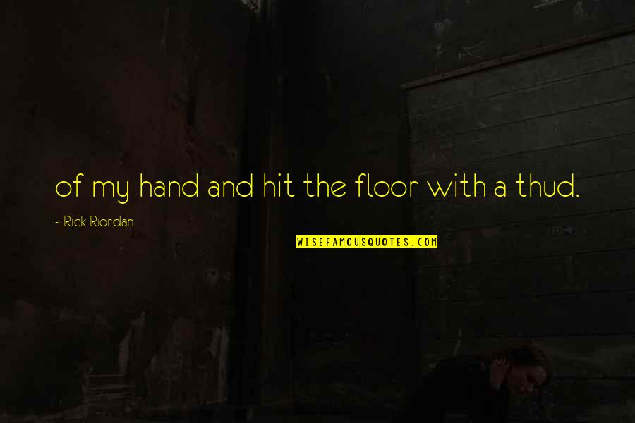 Desvriany Quotes By Rick Riordan: of my hand and hit the floor with Desvriany Quotes By Rick Riordan: of my hand and hit the floor with