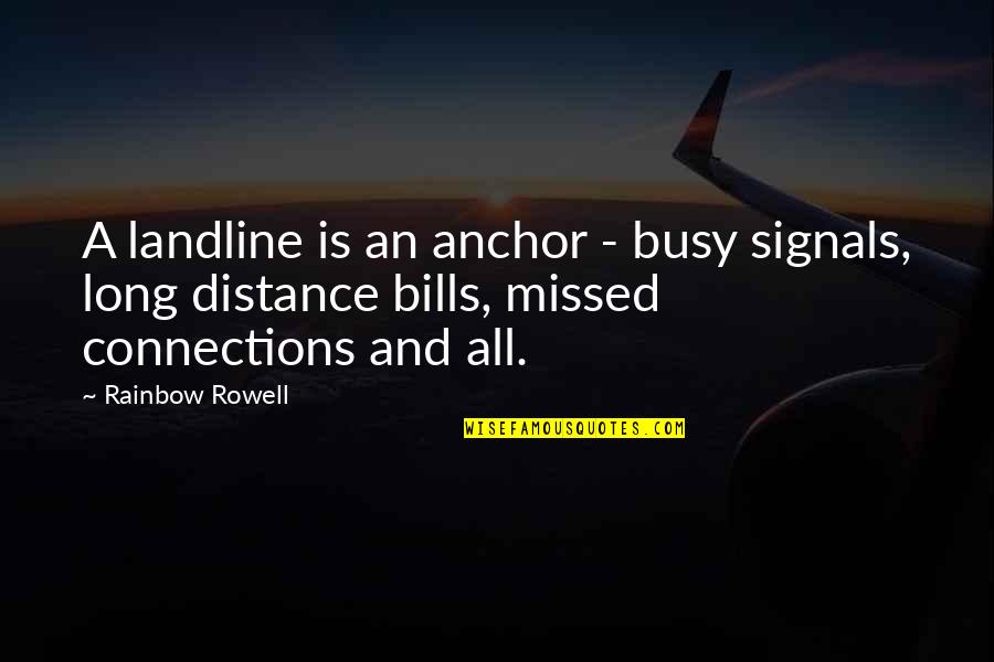 Desvril Quotes By Rainbow Rowell: A landline is an anchor - busy signals,