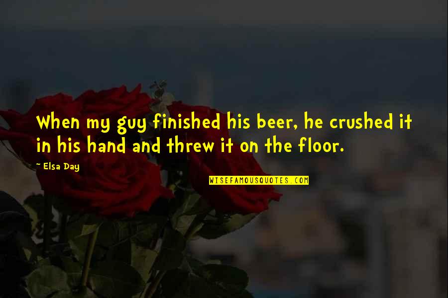 Deswegen Duden Quotes By Elsa Day: When my guy finished his beer, he crushed