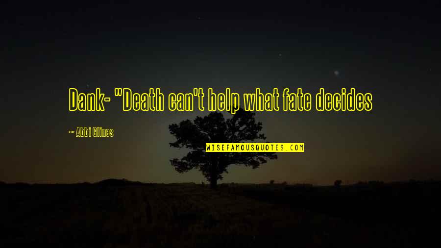 Deswegen Und Quotes By Abbi Glines: Dank- "Death can't help what fate decides Deswegen Und Quotes By Abbi Glines: Dank- "Death can't help what fate decides