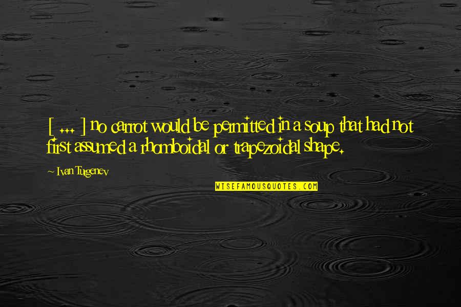 Deswegen Und Quotes By Ivan Turgenev: [ ... ] no carrot would be permitted