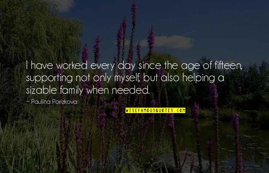 Deswegen Und Quotes By Paulina Porizkova: I have worked every day since the age Deswegen Und Quotes By Paulina Porizkova: I have worked every day since the age