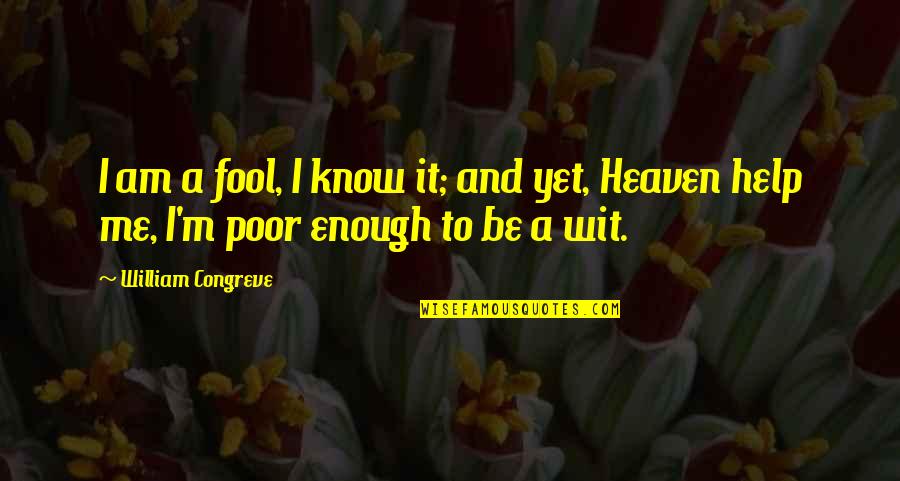 Deswegen Und Quotes By William Congreve: I am a fool, I know it; and