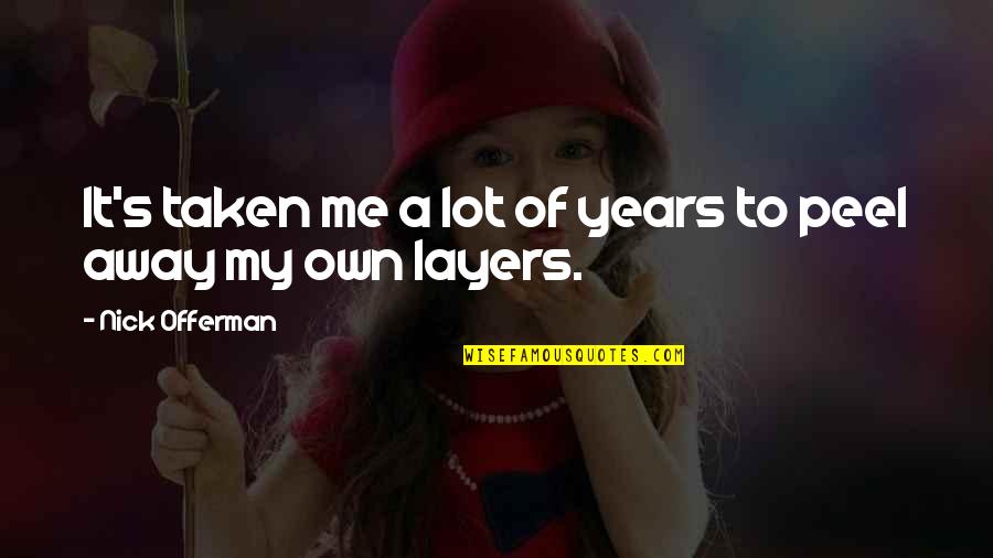 Desyatnikova Quotes By Nick Offerman: It's taken me a lot of years to Desyatnikova Quotes By Nick Offerman: It's taken me a lot of years to