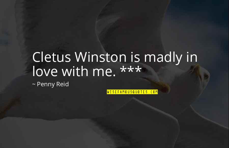 Desyatnikova Quotes By Penny Reid: Cletus Winston is madly in love with me.