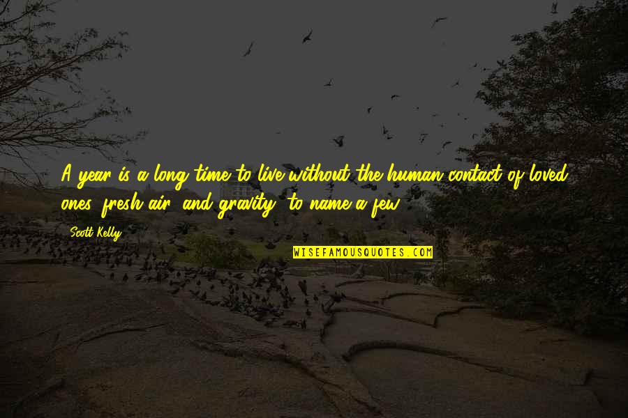 Desyatnikova Quotes By Scott Kelly: A year is a long time to live Desyatnikova Quotes By Scott Kelly: A year is a long time to live
