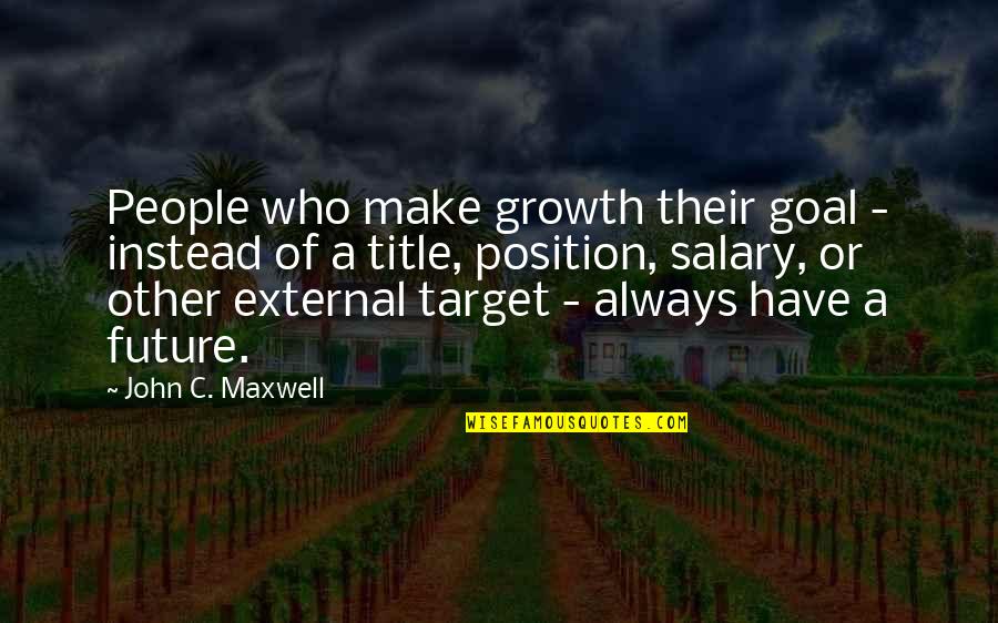 Desynchronosis Quotes By John C. Maxwell: People who make growth their goal - instead