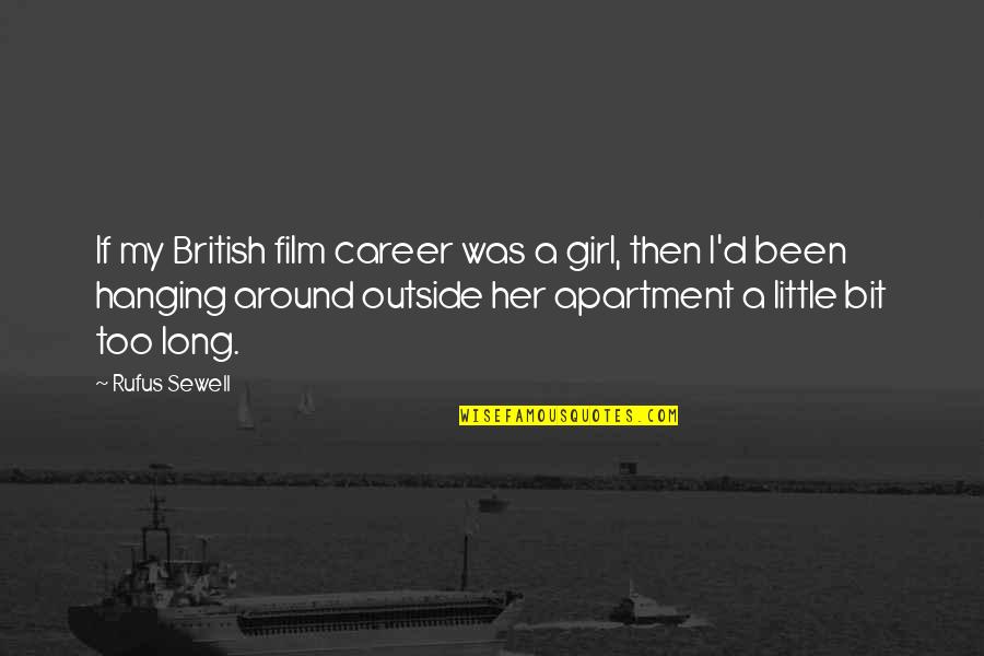Desyre Quotes By Rufus Sewell: If my British film career was a girl, Desyre Quotes By Rufus Sewell: If my British film career was a girl,