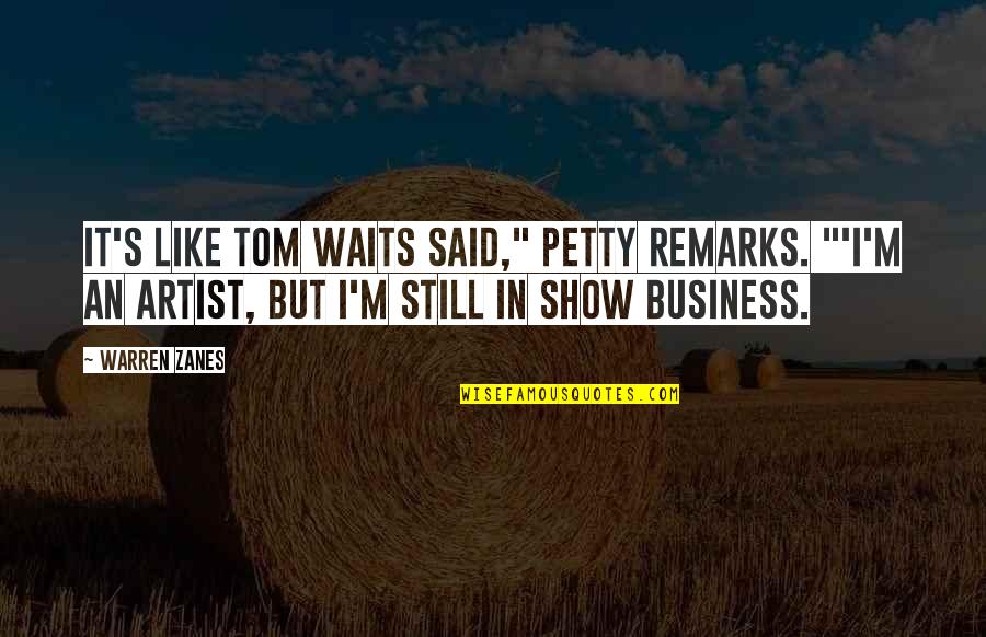 Deszon Quotes By Warren Zanes: It's like Tom Waits said," Petty remarks. "'I'm Deszon Quotes By Warren Zanes: It's like Tom Waits said," Petty remarks. "'I'm