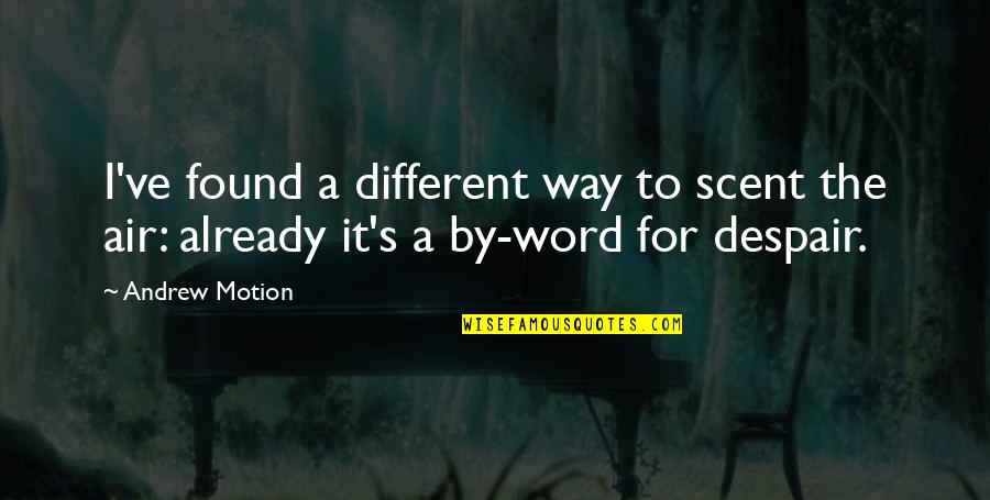 Det Kongelige Quotes By Andrew Motion: I've found a different way to scent the