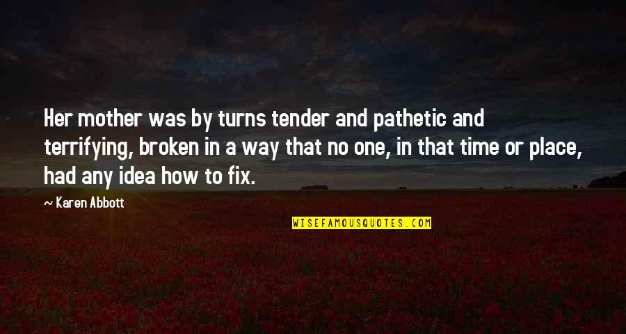 Det Kongelige Quotes By Karen Abbott: Her mother was by turns tender and pathetic Det Kongelige Quotes By Karen Abbott: Her mother was by turns tender and pathetic