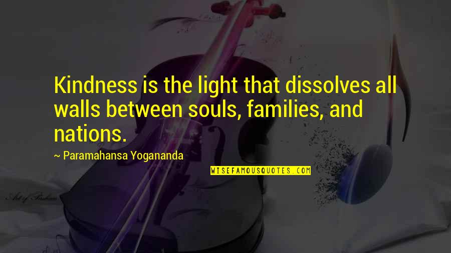 Det Kongelige Quotes By Paramahansa Yogananda: Kindness is the light that dissolves all walls Det Kongelige Quotes By Paramahansa Yogananda: Kindness is the light that dissolves all walls