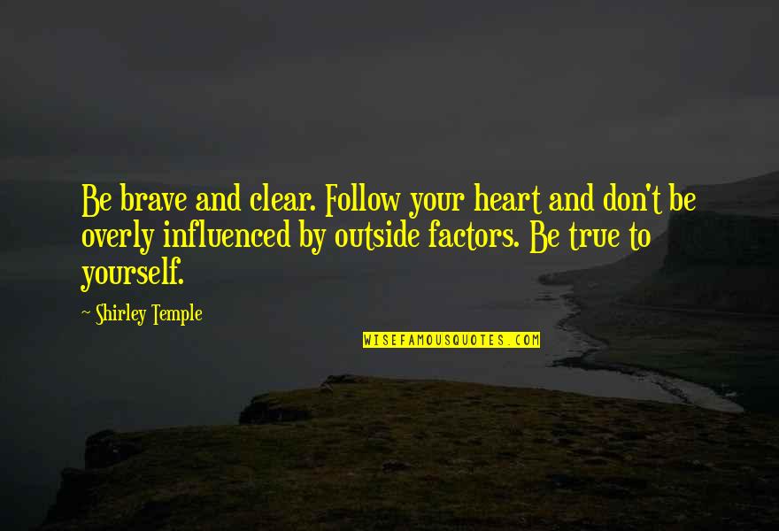Det. Lennie Briscoe Quotes By Shirley Temple: Be brave and clear. Follow your heart and
