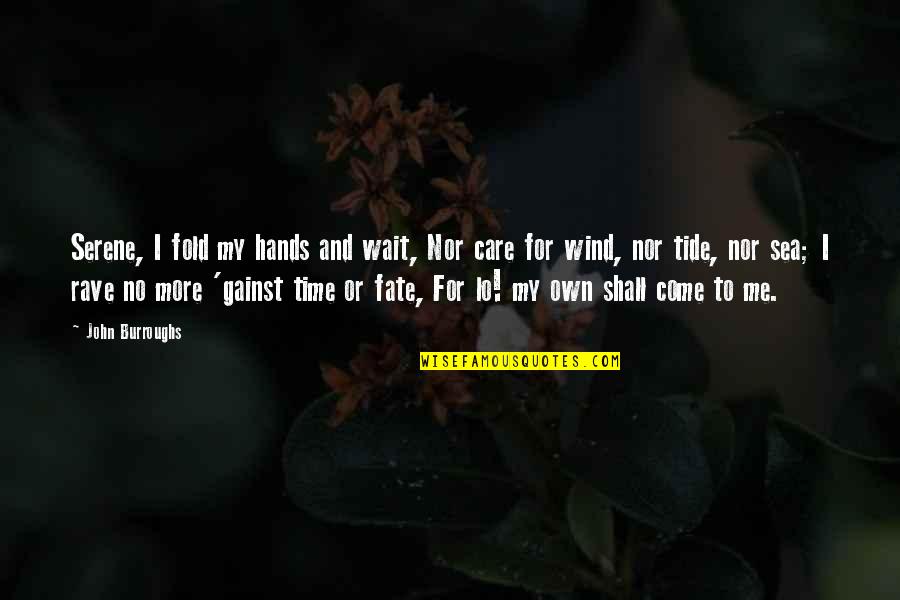 Det Tony Baretta Quotes By John Burroughs: Serene, I fold my hands and wait, Nor Det Tony Baretta Quotes By John Burroughs: Serene, I fold my hands and wait, Nor