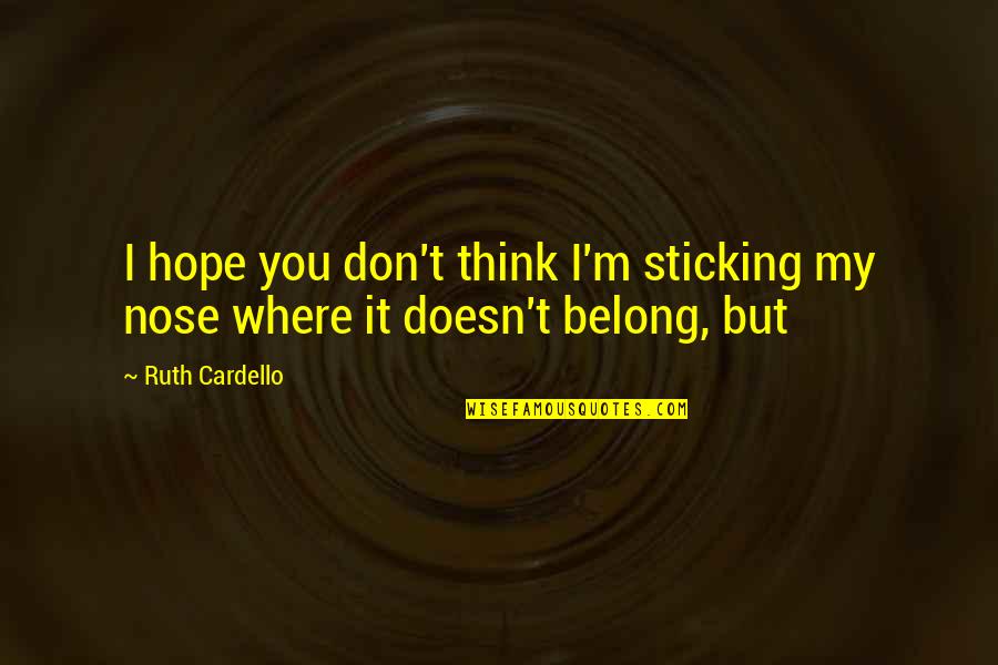 Detach From Opinions Quotes By Ruth Cardello: I hope you don't think I'm sticking my