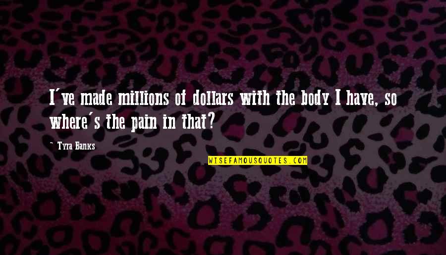 Detach Sad Quotes By Tyra Banks: I've made millions of dollars with the body
