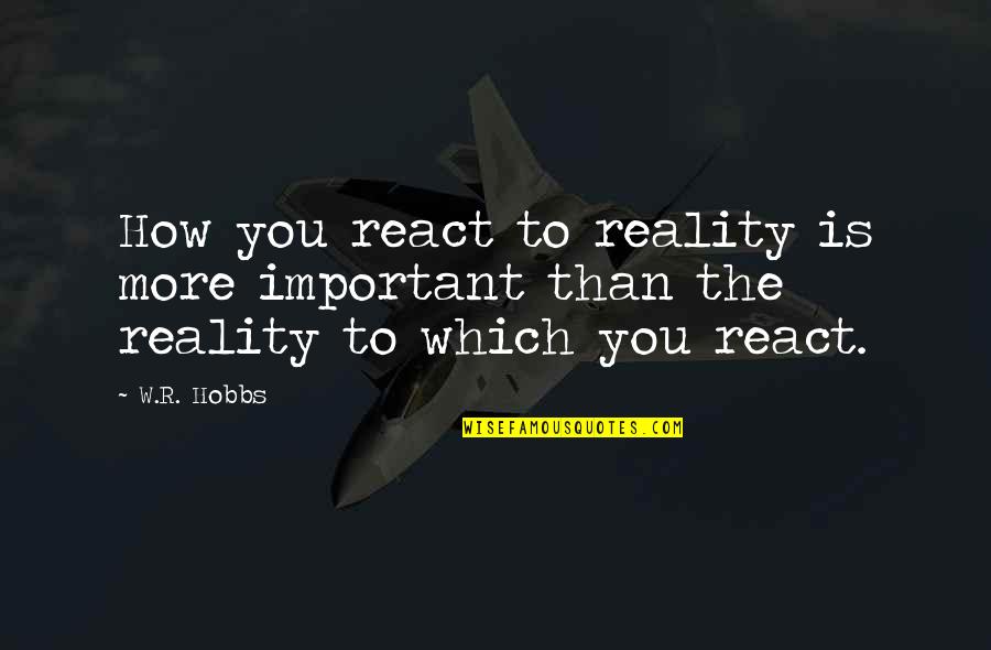 Detach Sad Quotes By W.R. Hobbs: How you react to reality is more important