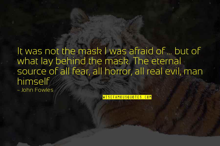 Detached From Reality Quotes By John Fowles: It was not the mask I was afraid