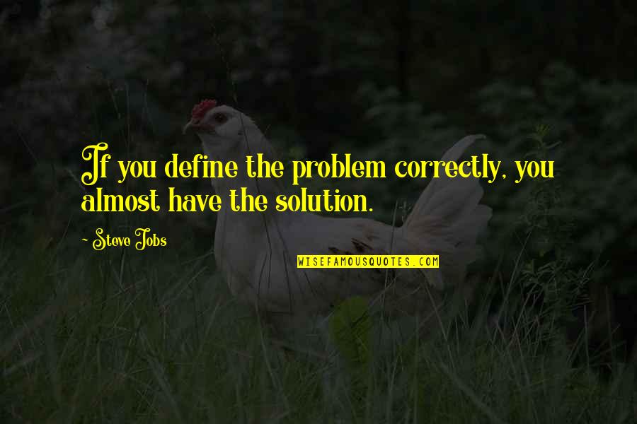 Detached From Reality Quotes By Steve Jobs: If you define the problem correctly, you almost