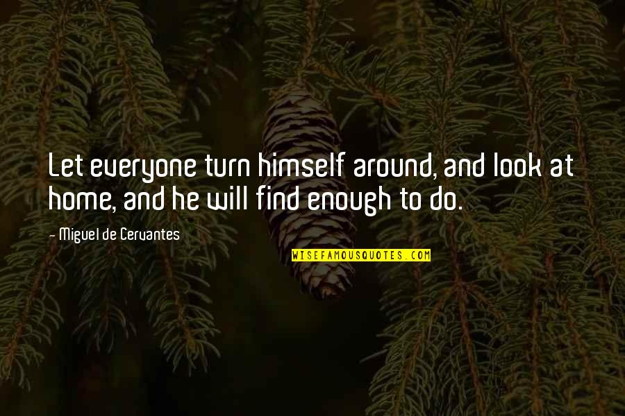 Detachees Quotes By Miguel De Cervantes: Let everyone turn himself around, and look at
