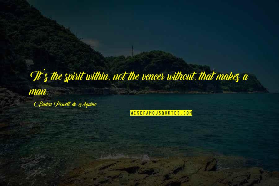 Detachement Quotes By Baden Powell De Aquino: It's the spirit within, not the veneer without, Detachement Quotes By Baden Powell De Aquino: It's the spirit within, not the veneer without,