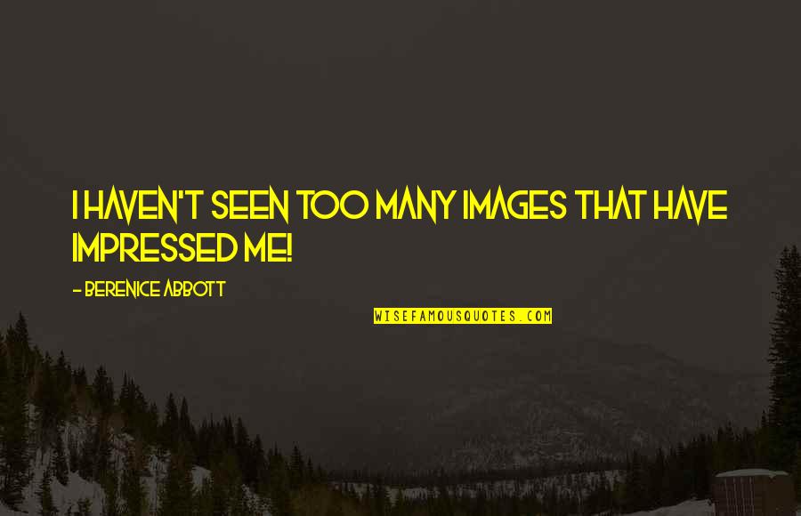 Detachement Quotes By Berenice Abbott: I haven't seen too many images that have Detachement Quotes By Berenice Abbott: I haven't seen too many images that have