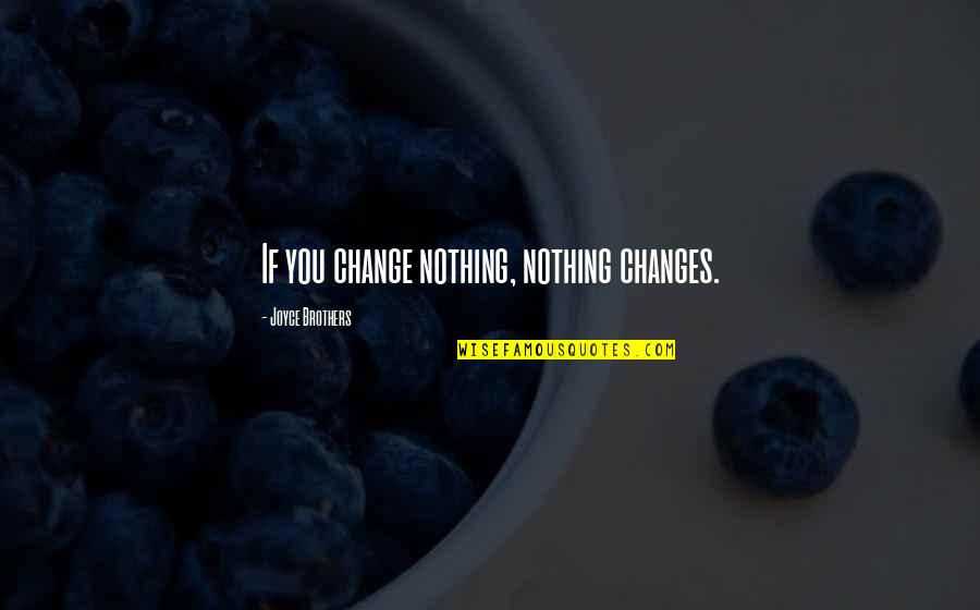 Detaching Quotes By Joyce Brothers: If you change nothing, nothing changes.